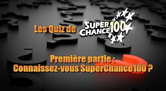 Êtes-vous sûr de connaître SuperChance100 ?