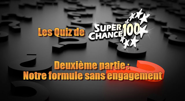 Partie 2 : Le quiz de SuperChance100